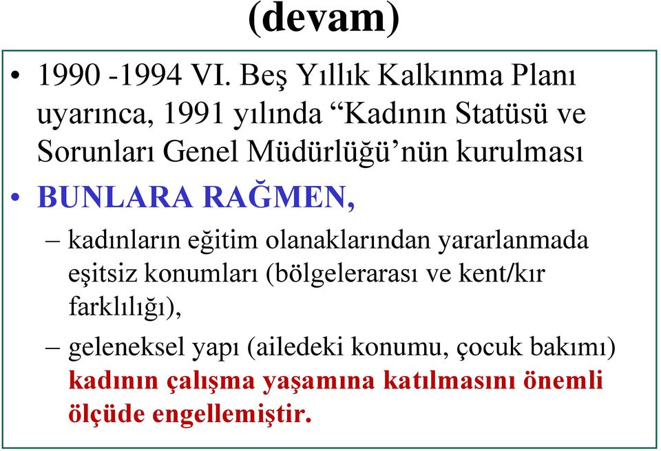 Müdürlüğü nün kurulması BUNLARA RAĞMEN, kadınların eğitim olanaklarından yararlanmada