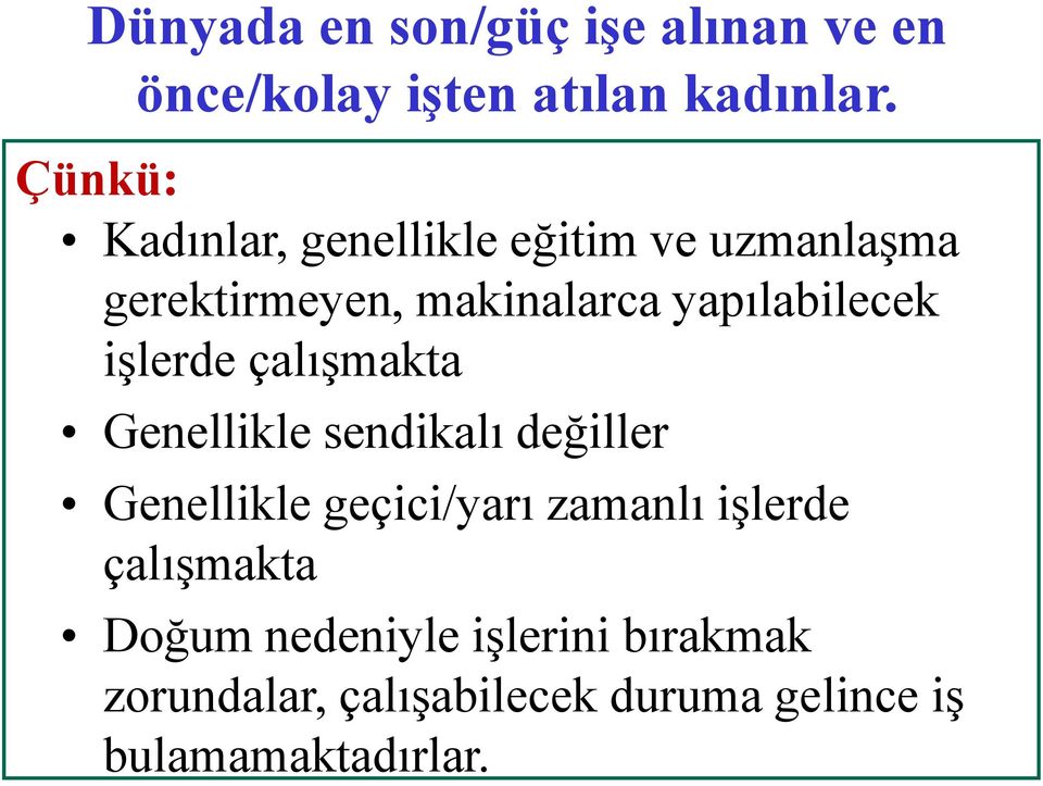 yapılabilecek işlerde çalışmakta Genellikle sendikalı değiller Genellikle geçici/yarı