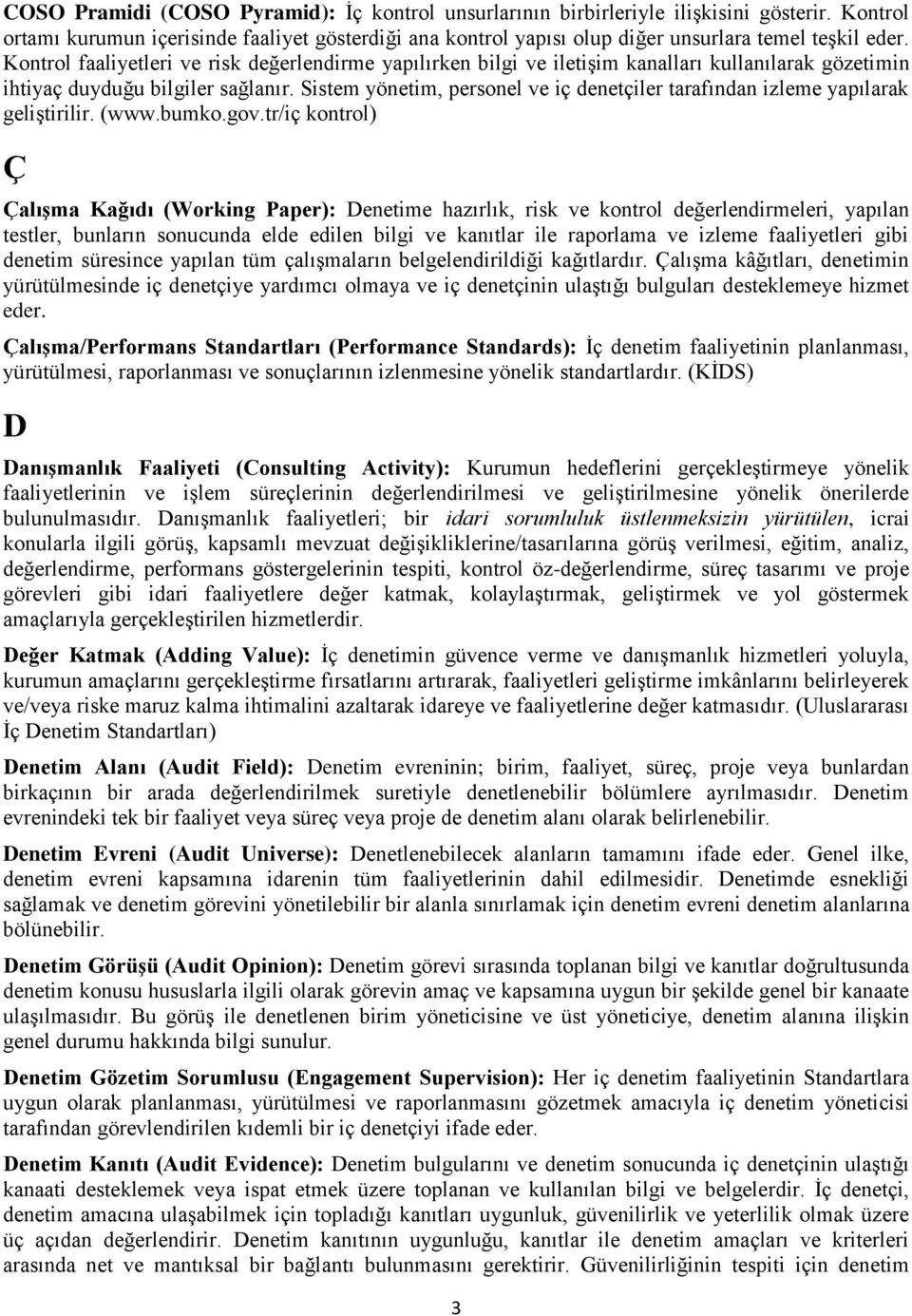 Sistem yönetim, personel ve iç denetçiler tarafından izleme yapılarak geliştirilir. (www.bumko.gov.