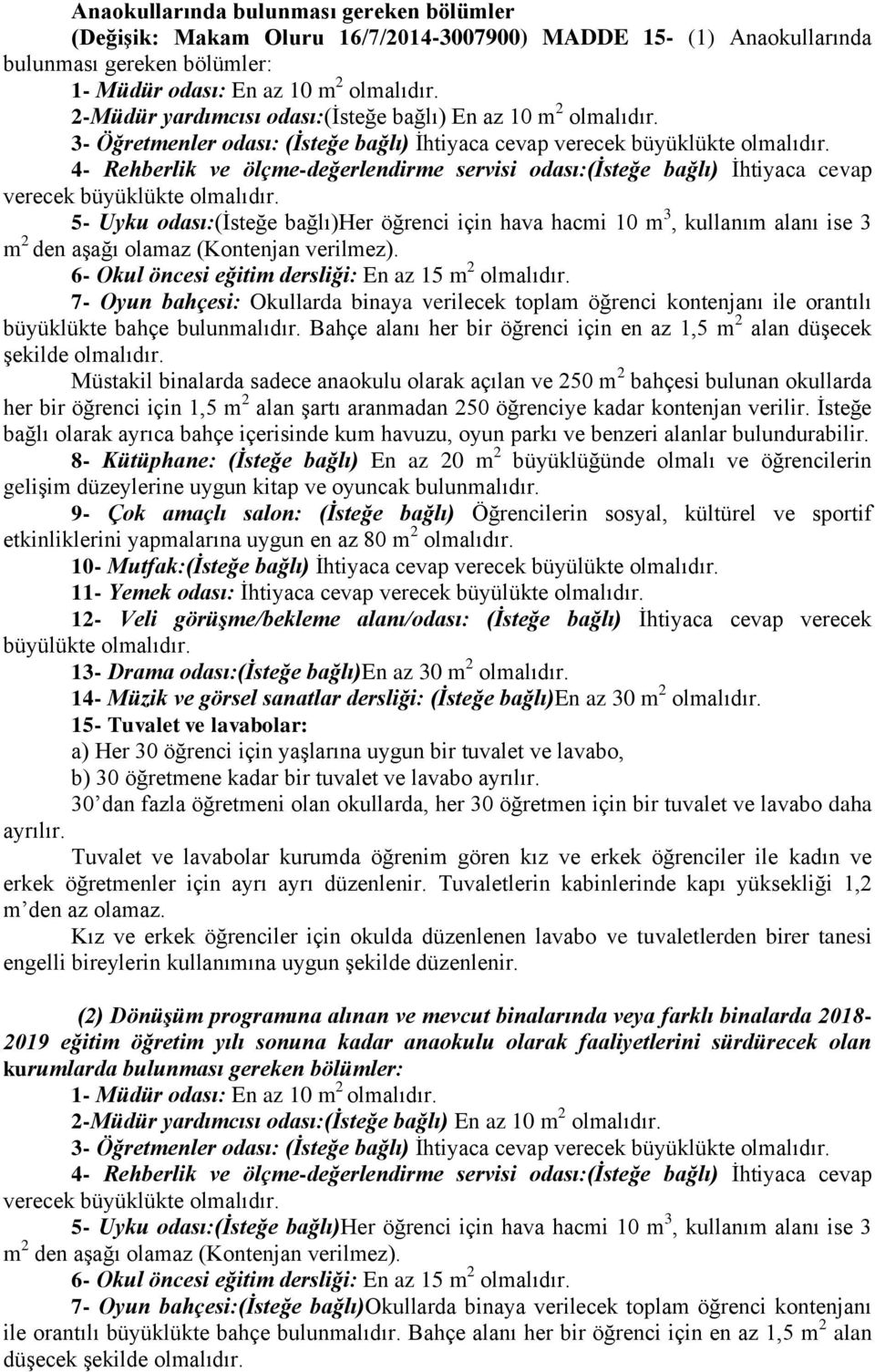 büyüklükte 5- Uyku odası:(isteğe bağlı)her öğrenci için hava hacmi 10 m 3, kullanım alanı ise 3 m 2 den aşağı olamaz (Kontenjan verilmez).