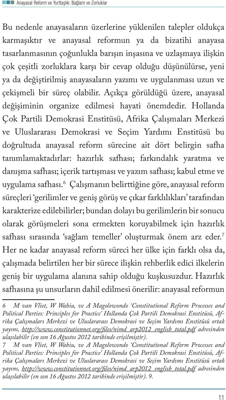 Açıkça görüldüğü üzere, anayasal değişiminin organize edilmesi hayati önemdedir.