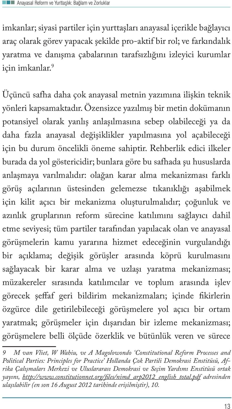 Özensizce yazılmış bir metin dokümanın potansiyel olarak yanlış anlaşılmasına sebep olabileceği ya da daha fazla anayasal değişiklikler yapılmasına yol açabileceği için bu durum öncelikli öneme