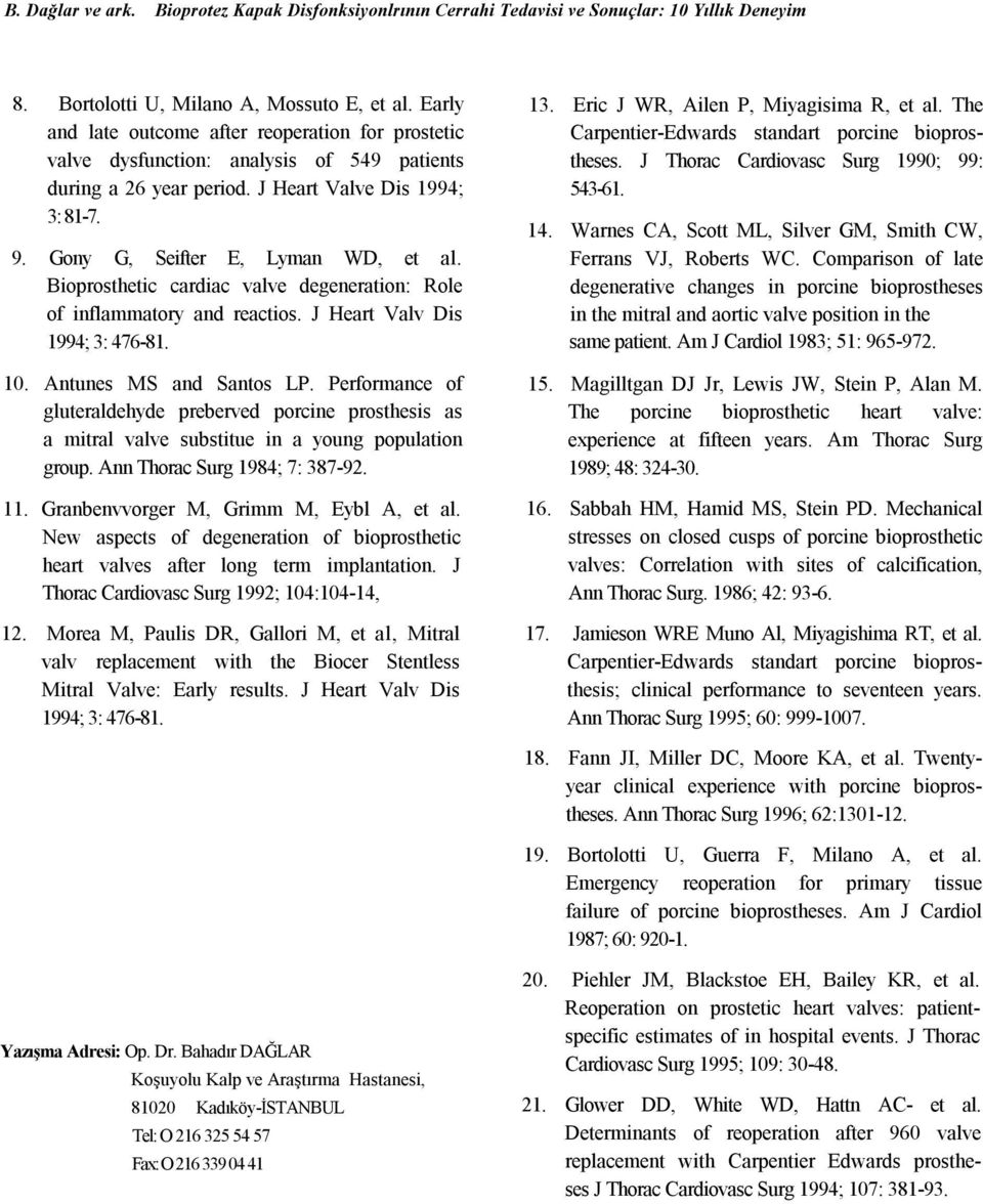 Bioprosthetic cardiac valve degeneration: Role of inflammatory and reactios. J Heart Valv Dis 1994; 3: 476-81. 10. Antunes MS and Santos LP.