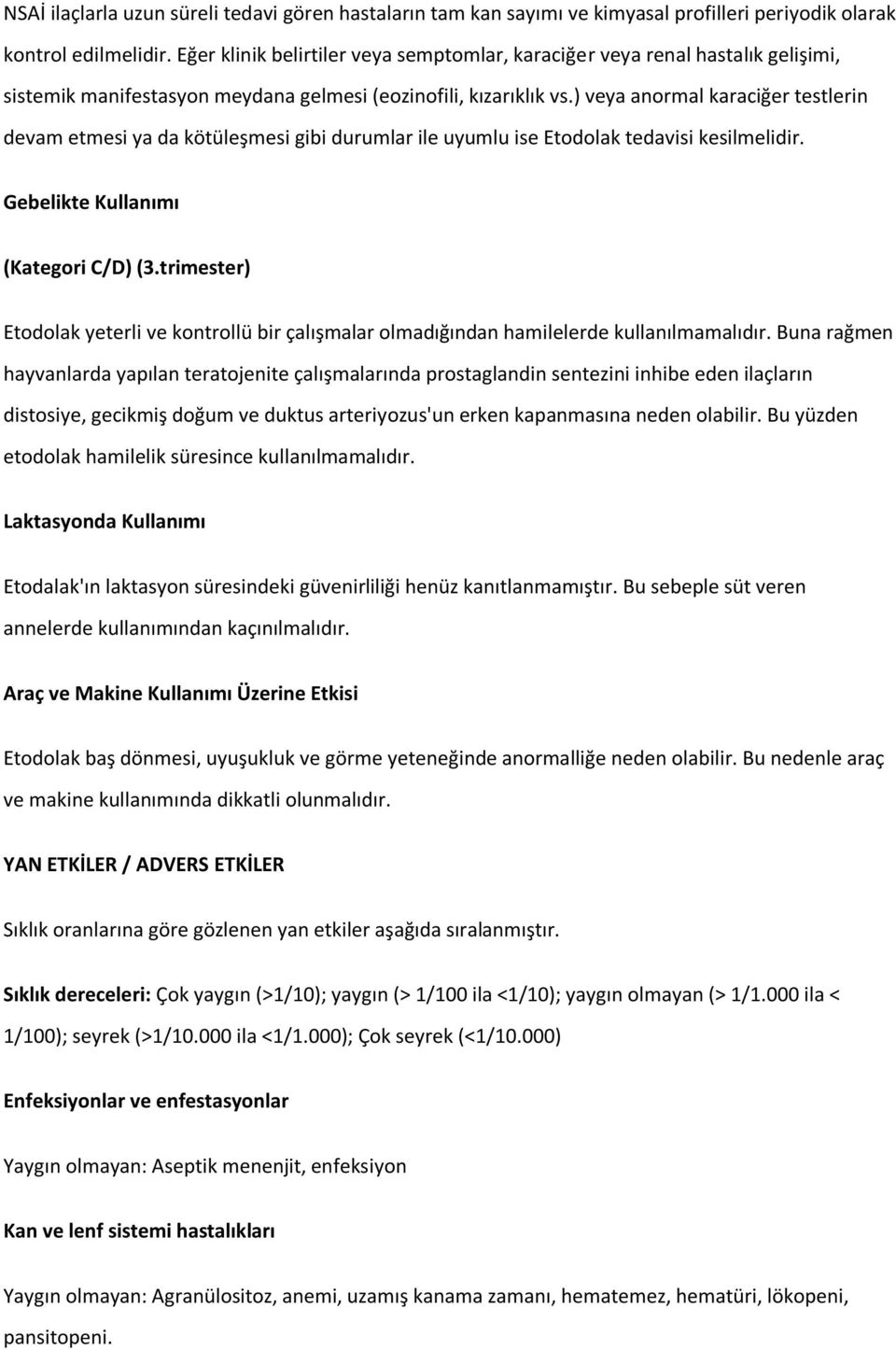 ) veya anormal karaciğer testlerin devam etmesi ya da kötüleşmesi gibi durumlar ile uyumlu ise Etodolak tedavisi kesilmelidir. Gebelikte Kullanımı (Kategori C/D) (3.