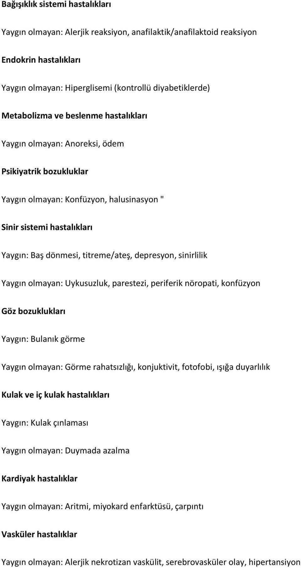 sinirlilik Yaygın olmayan: Uykusuzluk, parestezi, periferik nöropati, konfüzyon Göz bozuklukları Yaygın: Bulanık görme Yaygın olmayan: Görme rahatsızlığı, konjuktivit, fotofobi, ışığa duyarlılık