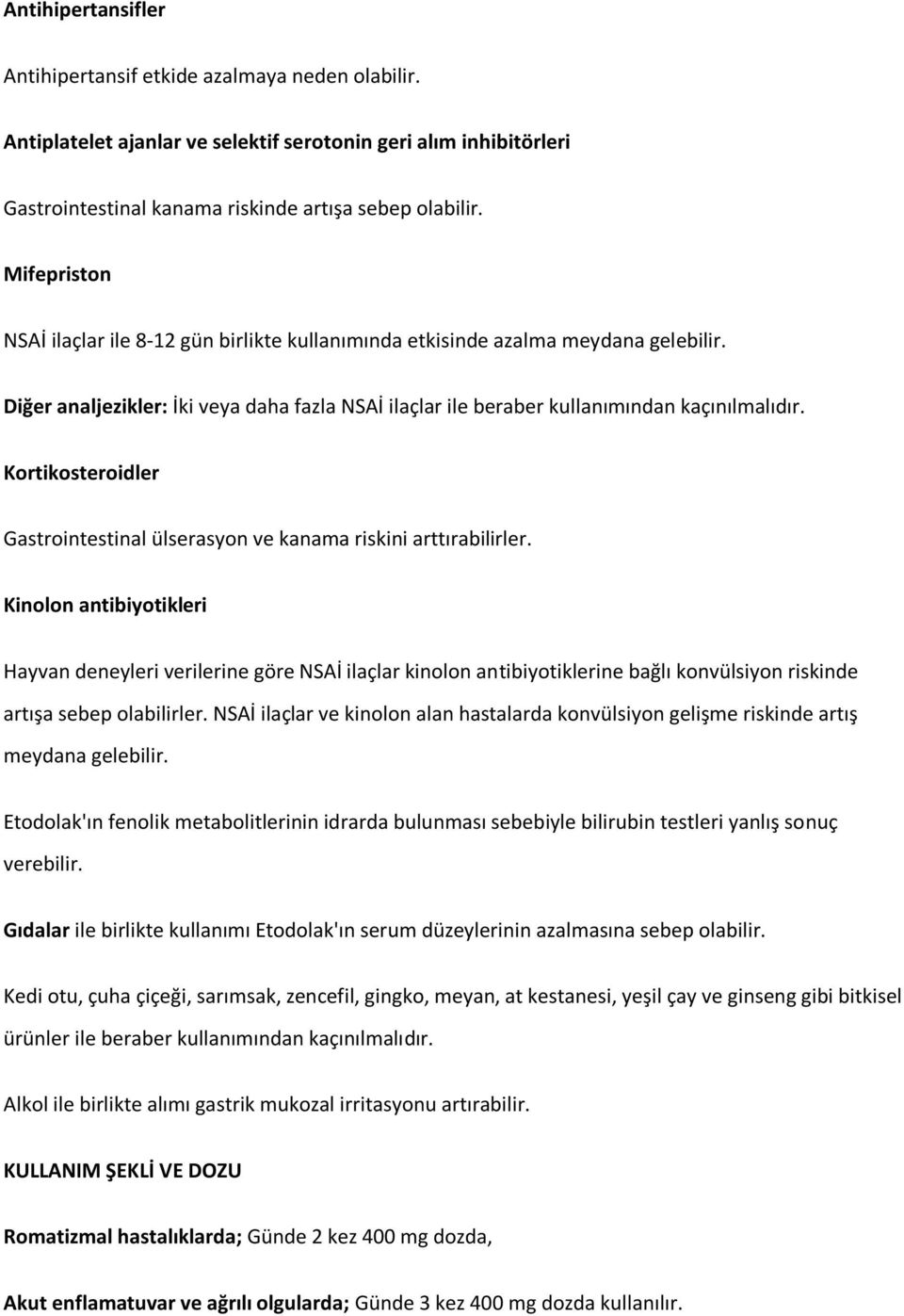 Kortikosteroidler Gastrointestinal ülserasyon ve kanama riskini arttırabilirler.