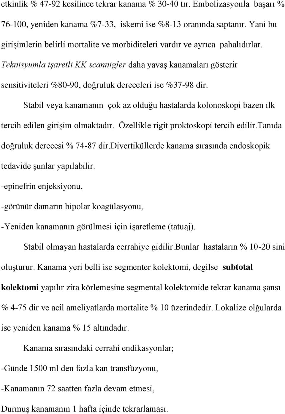 Teknisyumla işaretli KK scannigler daha yavaş kanamaları gösterir sensitiviteleri %80-90, doğruluk dereceleri ise %37-98 dir.