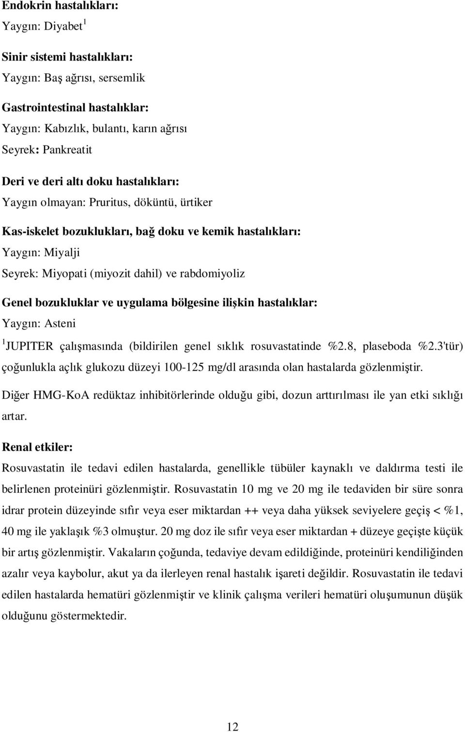 uygulama bölgesine ili kin hastal klar: Yayg n: Asteni 1 JUPITER çal mas nda (bildirilen genel s kl k rosuvastatinde %2.8, plaseboda %2.