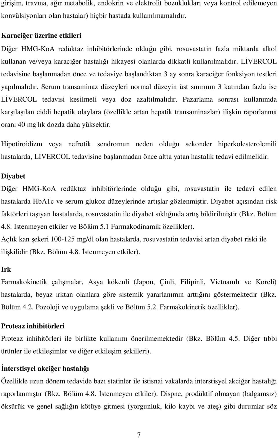 L VERCOL tedavisine ba lanmadan önce ve tedaviye ba land ktan 3 ay sonra karaci er fonksiyon testleri yap lmal r.