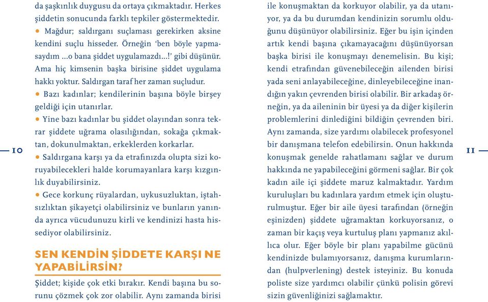 Bazı kadınlar; kendilerinin basına böyle birsey geldigi için utanırlar.