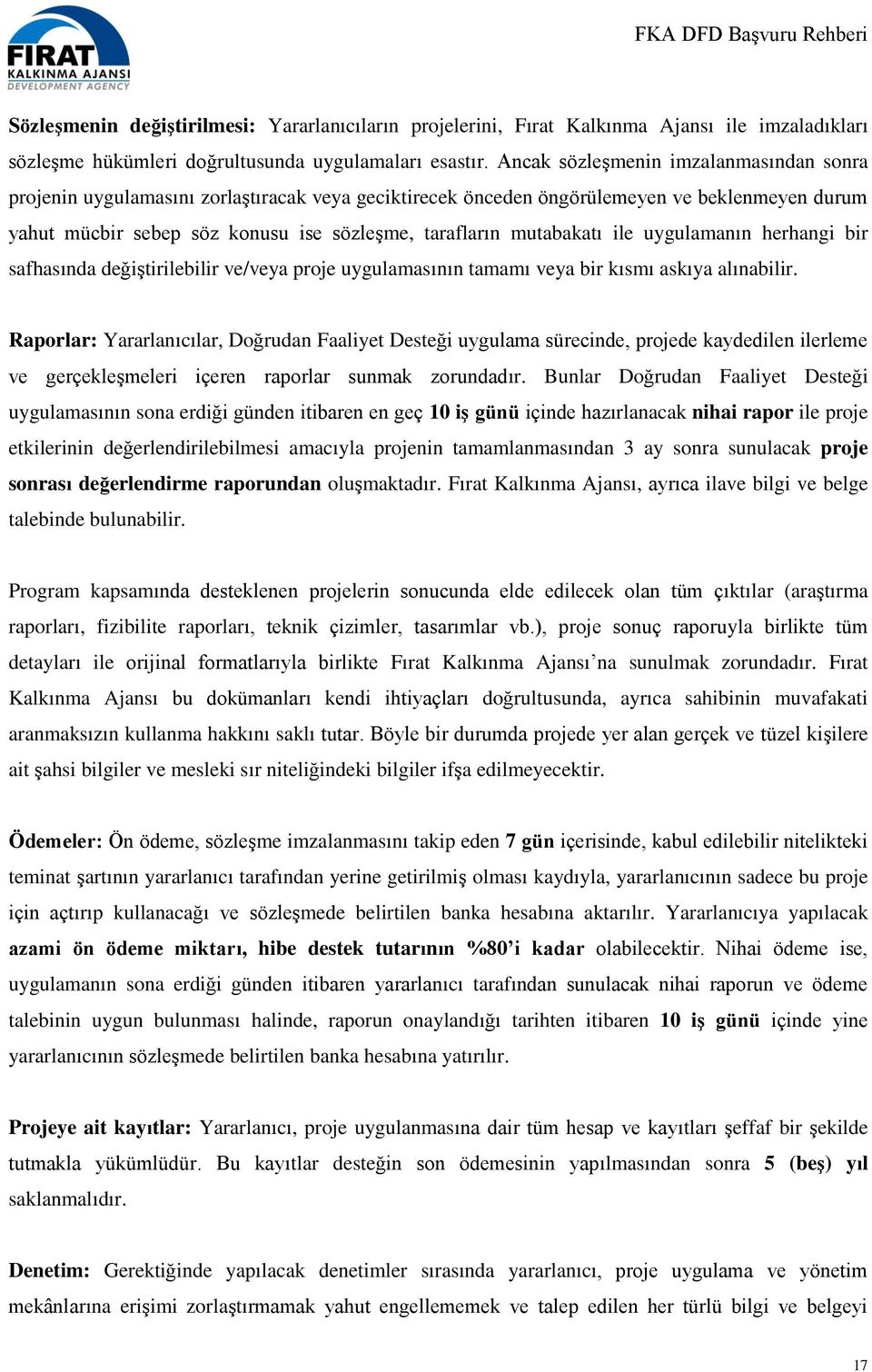 mutabakatı ile uygulamanın herhangi bir safhasında değiştirilebilir ve/veya proje uygulamasının tamamı veya bir kısmı askıya alınabilir.