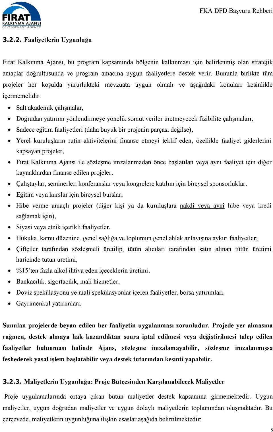 veriler üretmeyecek fizibilite çalışmaları, Sadece eğitim faaliyetleri (daha büyük bir projenin parçası değilse), Yerel kuruluşların rutin aktivitelerini finanse etmeyi teklif eden, özellikle