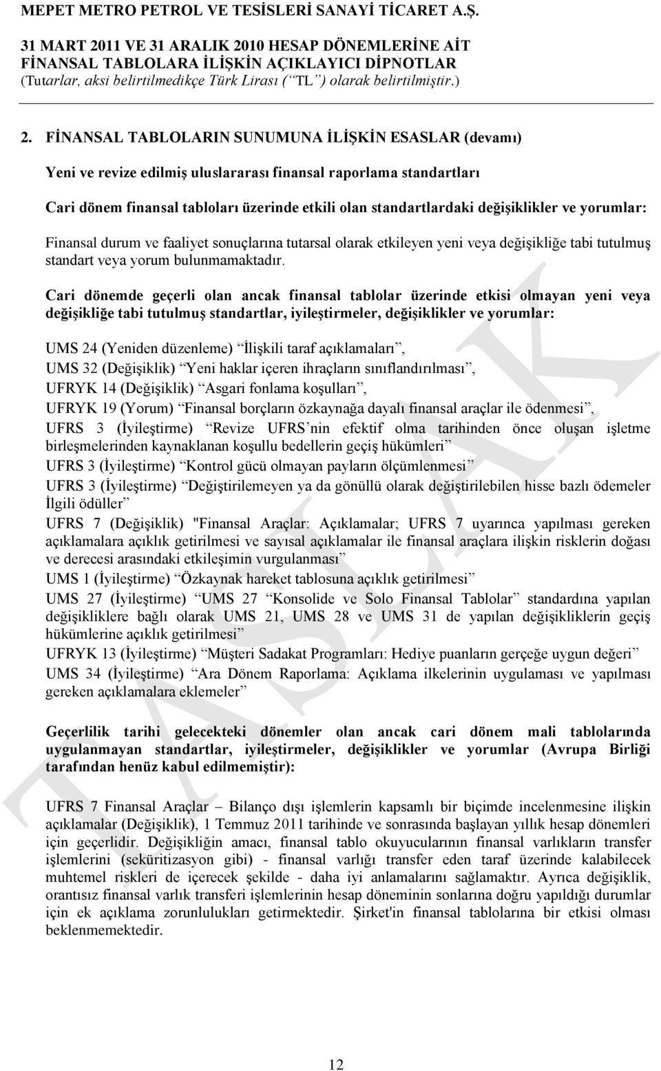 Cari dönemde geçerli olan ancak finansal tablolar üzerinde etkisi olmayan yeni veya değiģikliğe tabi tutulmuģ standartlar, iyileģtirmeler, değiģiklikler ve yorumlar: UMS 24 (Yeniden düzenleme)