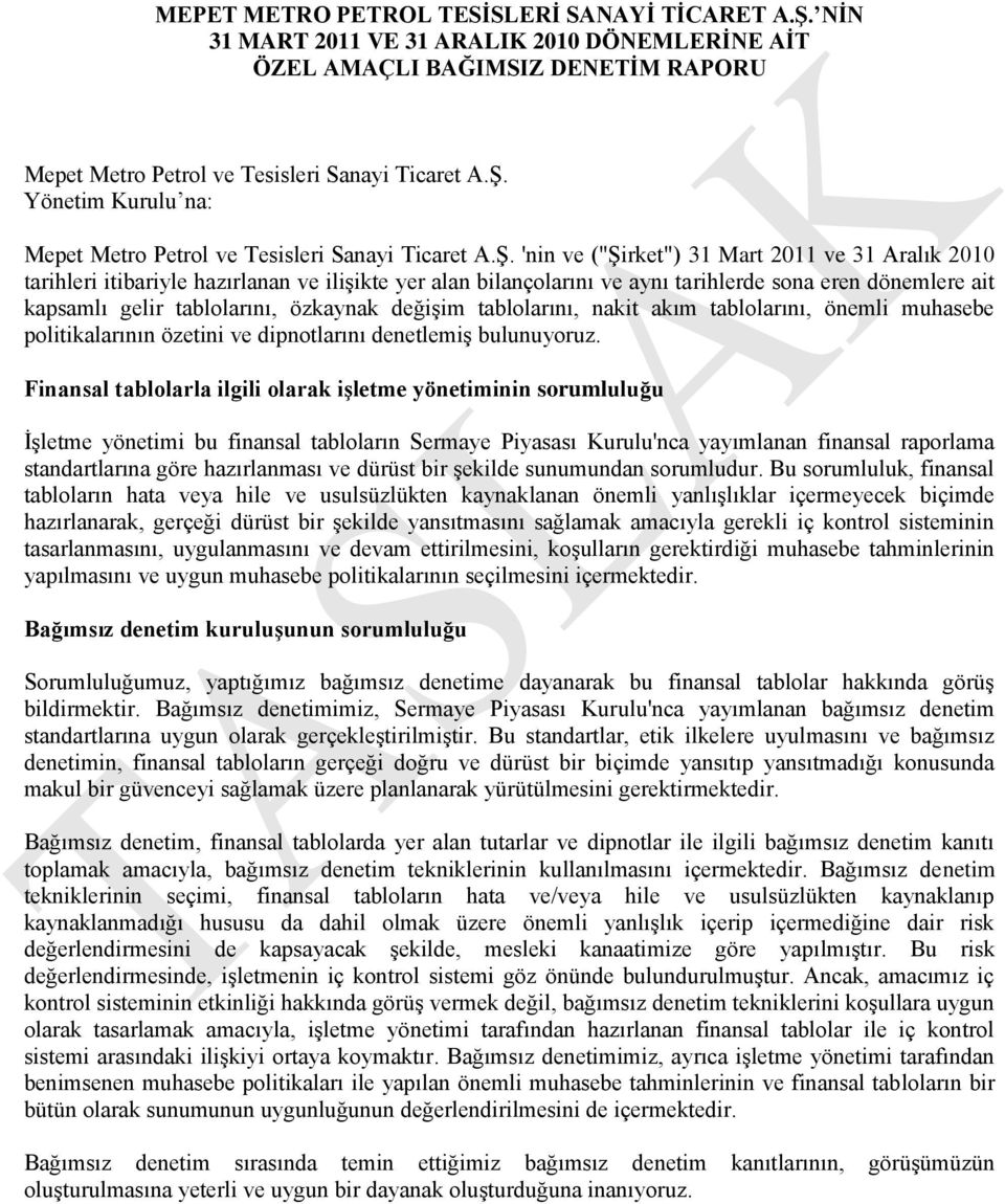 'nin ve ("Şirket") 31 Mart 2011 ve 31 Aralık 2010 tarihleri itibariyle hazırlanan ve ilişikte yer alan bilançolarını ve aynı tarihlerde sona eren dönemlere ait kapsamlı gelir tablolarını, özkaynak