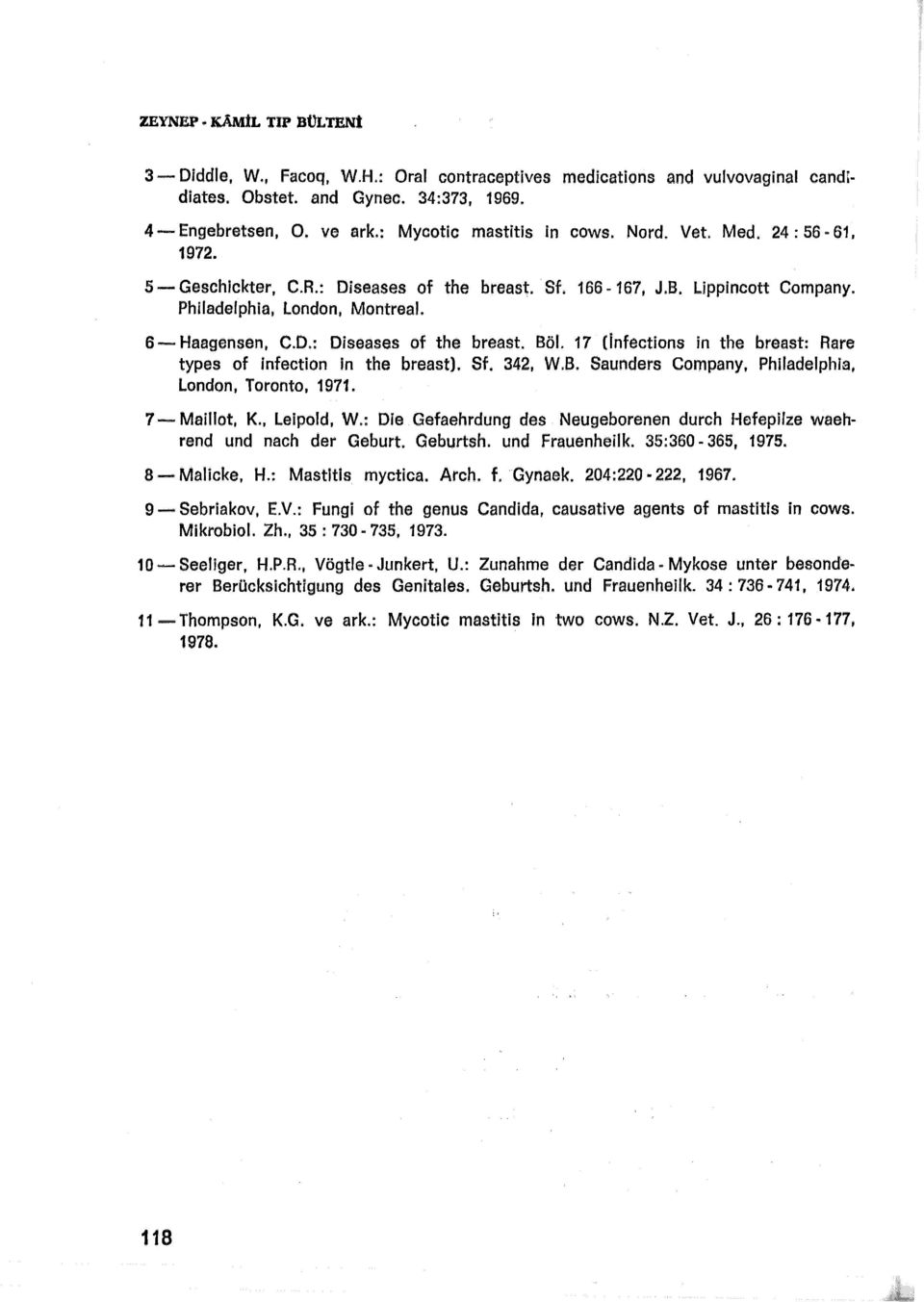 17 (İnfections in the breast: Rare types of infection in the breast). Sf. 342, W.B. Saunders Company, Philadelphia, Landon, Toronto, 1971. 7 --- Maillot, K., Leipold, W.