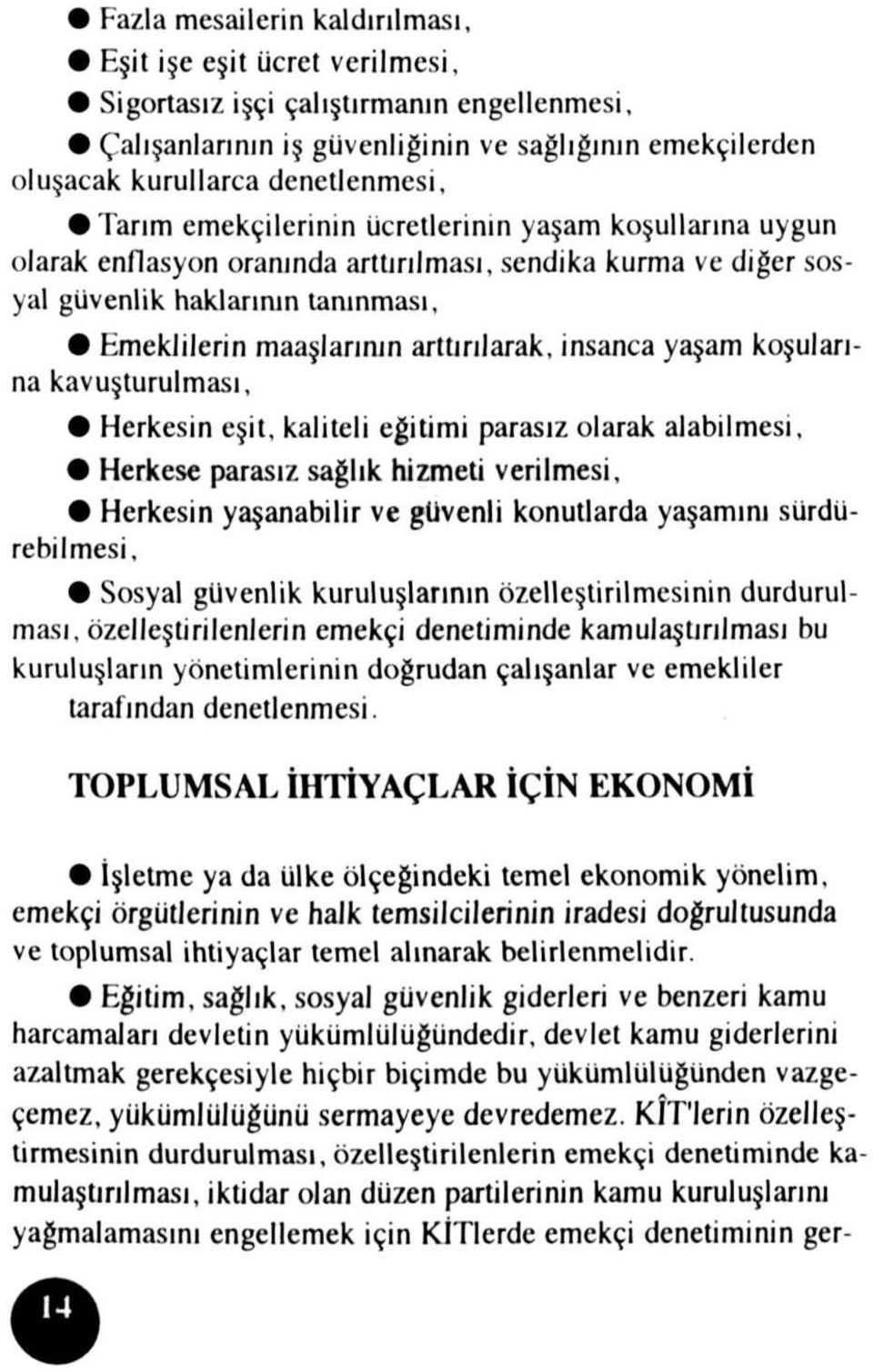 insanca yaşam koşularına kavuşturulması, Herkesin eşit, kaliteli eğitimi parasız olarak alabilmesi, Herkese parasız sağlık hizmeti verilmesi, Herkesin yaşanabilir ve güvenli konutlarda yaşamını