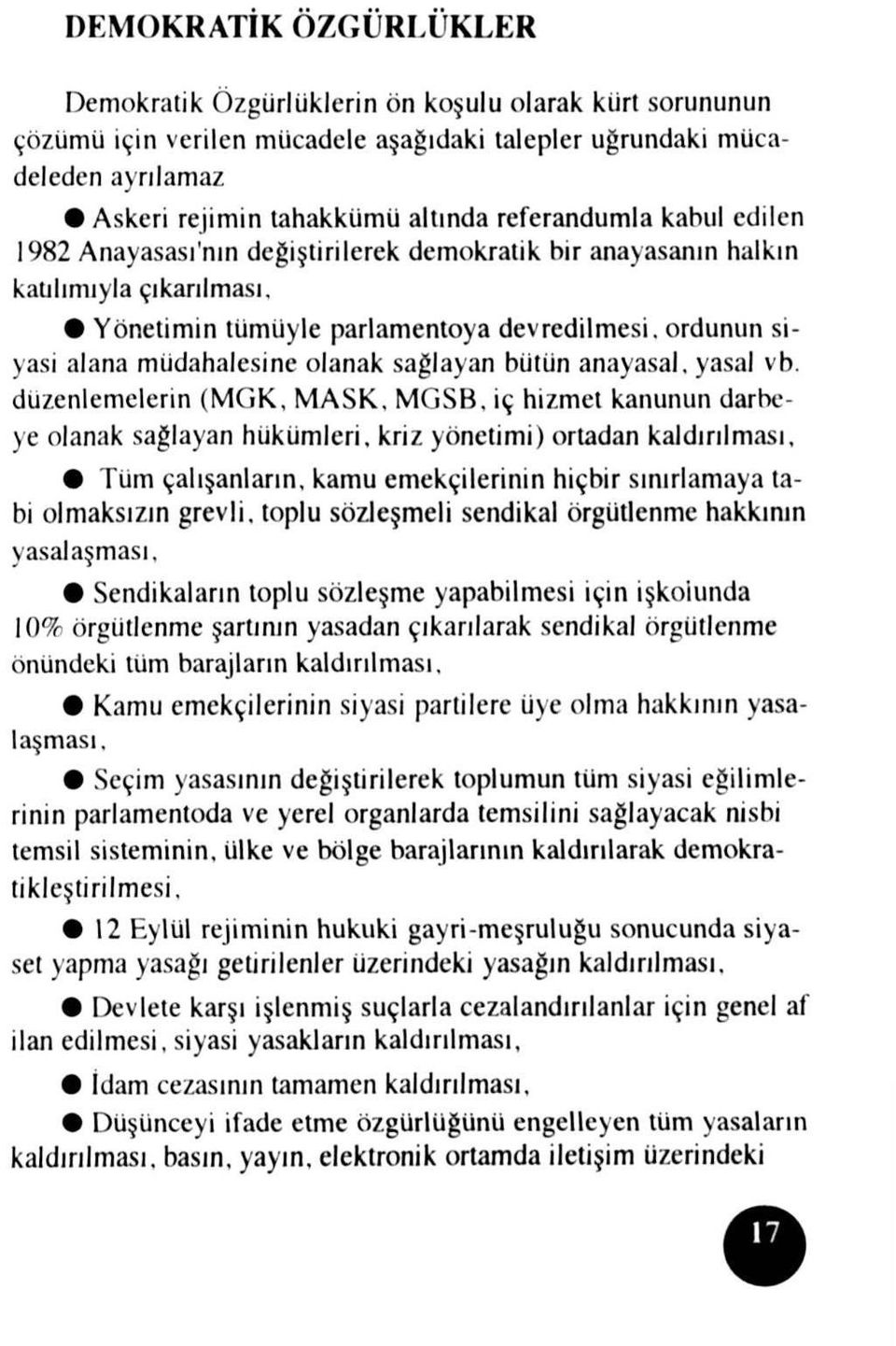 Yönetimin tümüyle parlamentoya devredilmesi, ordunun siyasi alana müdahalesine olanak sağlayan bütün anayasal, yasal vb. düzenlemelerin (MGK, MASK, MGSB.