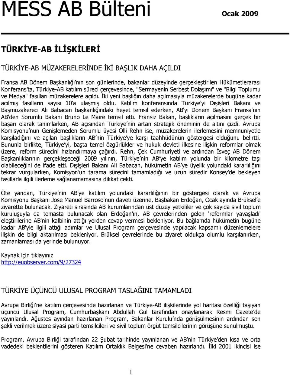 İki yeni başlığın daha açılmasıyla müzakerelerde bugüne kadar açılmış fasılların sayısı 10 a ulaşmış oldu.