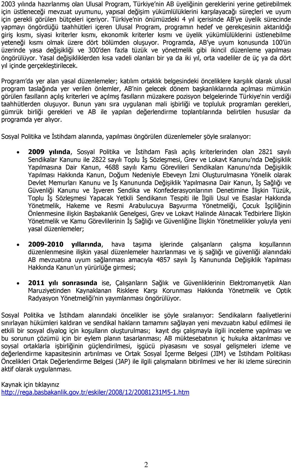 Türkiye nin önümüzdeki 4 yıl içerisinde AB ye üyelik sürecinde yapmayı öngördüğü taahhütleri içeren Ulusal Program, programın hedef ve gerekçesinin aktarıldığı giriş kısmı, siyasi kriterler kısmı,