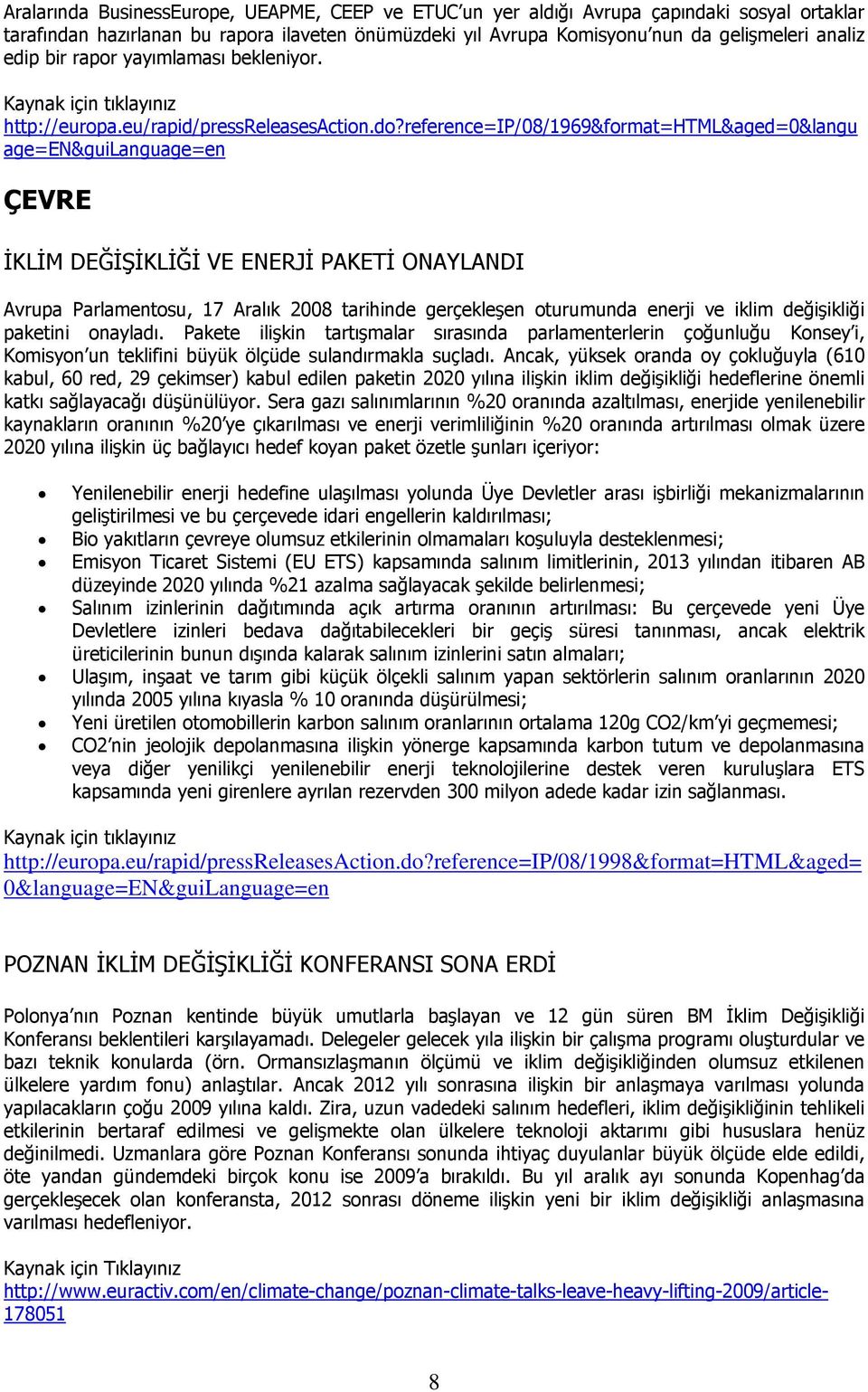 reference=ip/08/1969&format=html&aged=0&langu age=en&guilanguage=en ÇEVRE İKLİM DEĞİŞİKLİĞİ VE ENERJİ PAKETİ ONAYLANDI Avrupa Parlamentosu, 17 Aralık 2008 tarihinde gerçekleşen oturumunda enerji ve