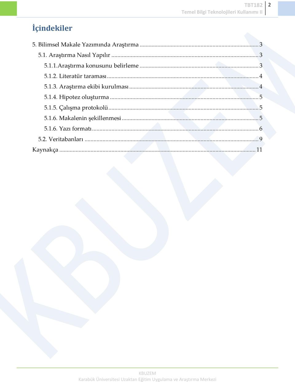 .. 4 5.1.4. Hipotez oluşturma... 5 5.1.5. Çalışma protokolü... 5 5.1.6.