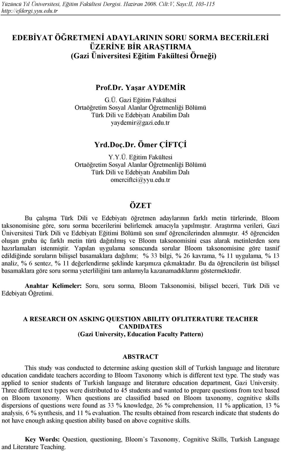 Araştırma verileri, Gazi Üniversitesi Türk Dili ve Edebiyatı Eğitimi Bölümü son sınıf öğrencilerinden alınmıştır.