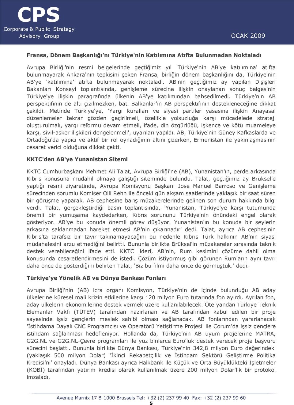 AB'nin geçtiğimiz ay yapılan Dışişleri Bakanları Konseyi toplantısında, genişleme sürecine ilişkin onaylanan sonuç belgesinin Türkiye'ye ilişkin paragrafında ülkenin AB'ye katılımından bahsedilmedi.