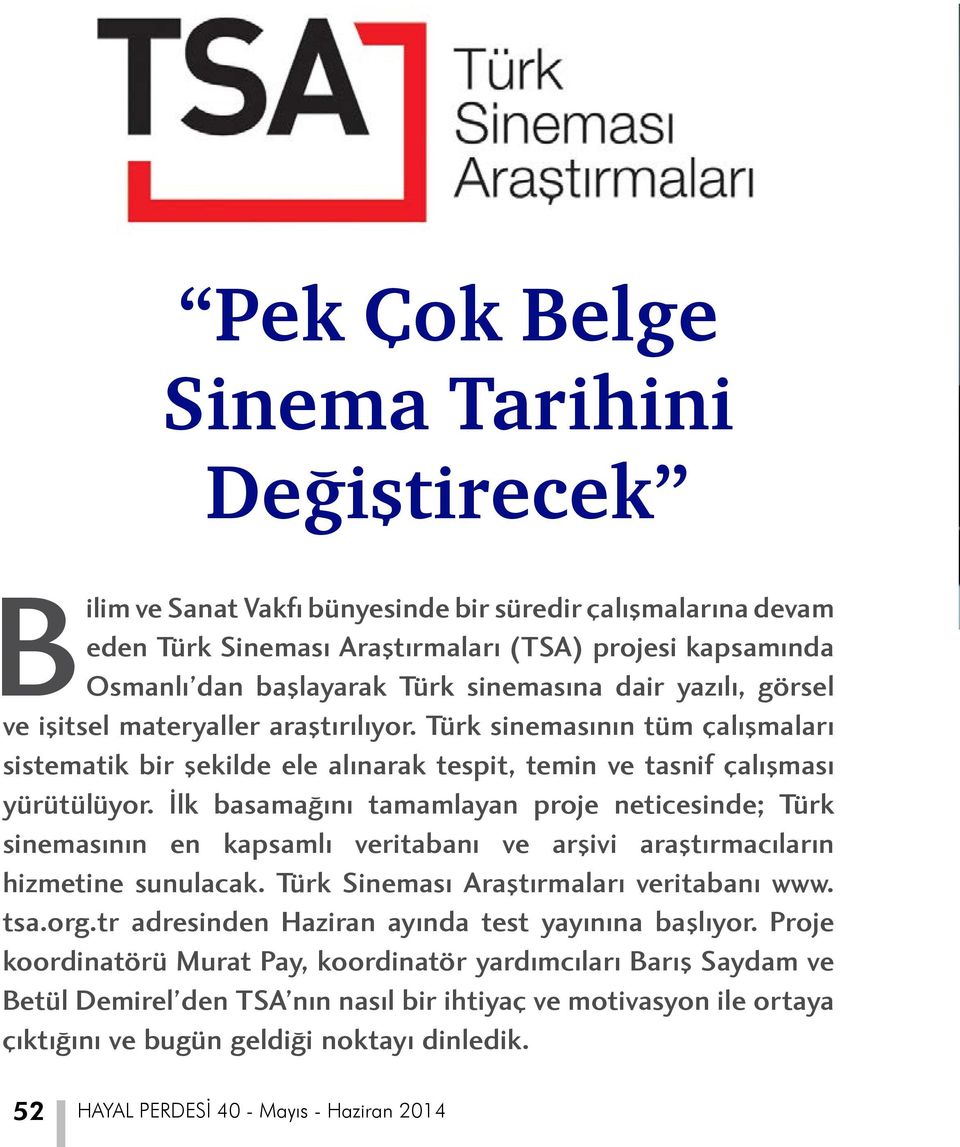 İlk basamağını tamamlayan proje neticesinde; Türk sinemasının en kapsamlı veritabanı ve arşivi araştırmacıların hizmetine sunulacak. Türk Sineması Araştırmaları veritabanı www. tsa.org.