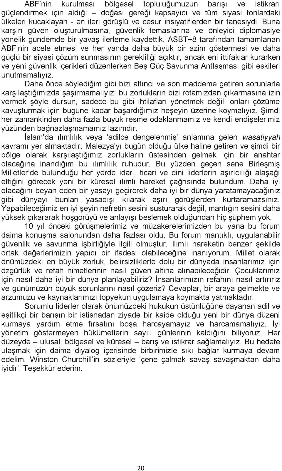 ASBT+8 tarafından tamamlanan ABF nin acele etmesi ve her yanda daha büyük bir azim göstermesi ve daha güçlü bir siyasi çözüm sunmasının gerekliliği açıktır, ancak eni ittifaklar kurarken ve yeni