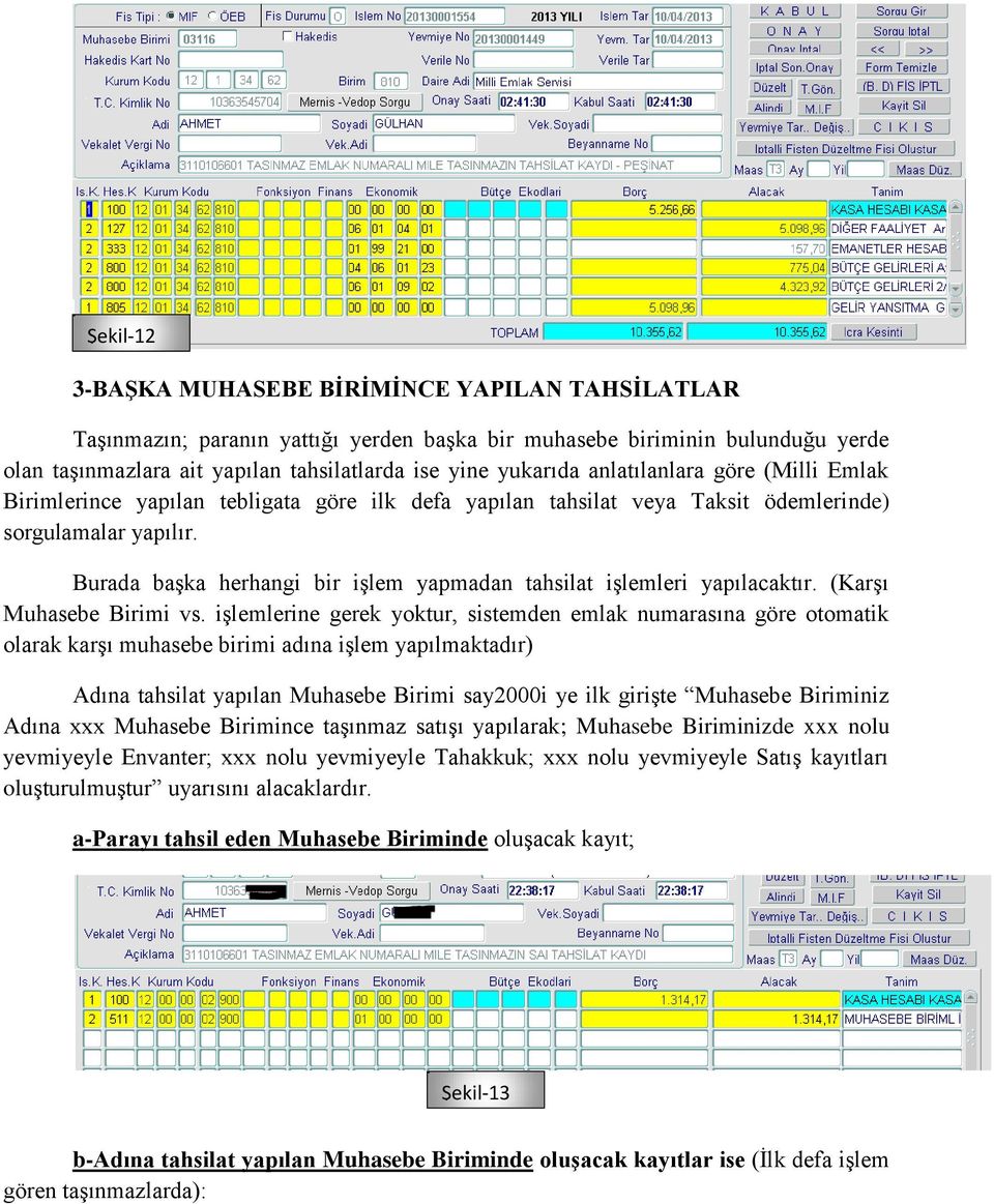 Burada başka herhangi bir işlem yapmadan tahsilat işlemleri yapılacaktır. (Karşı Muhasebe Birimi vs.