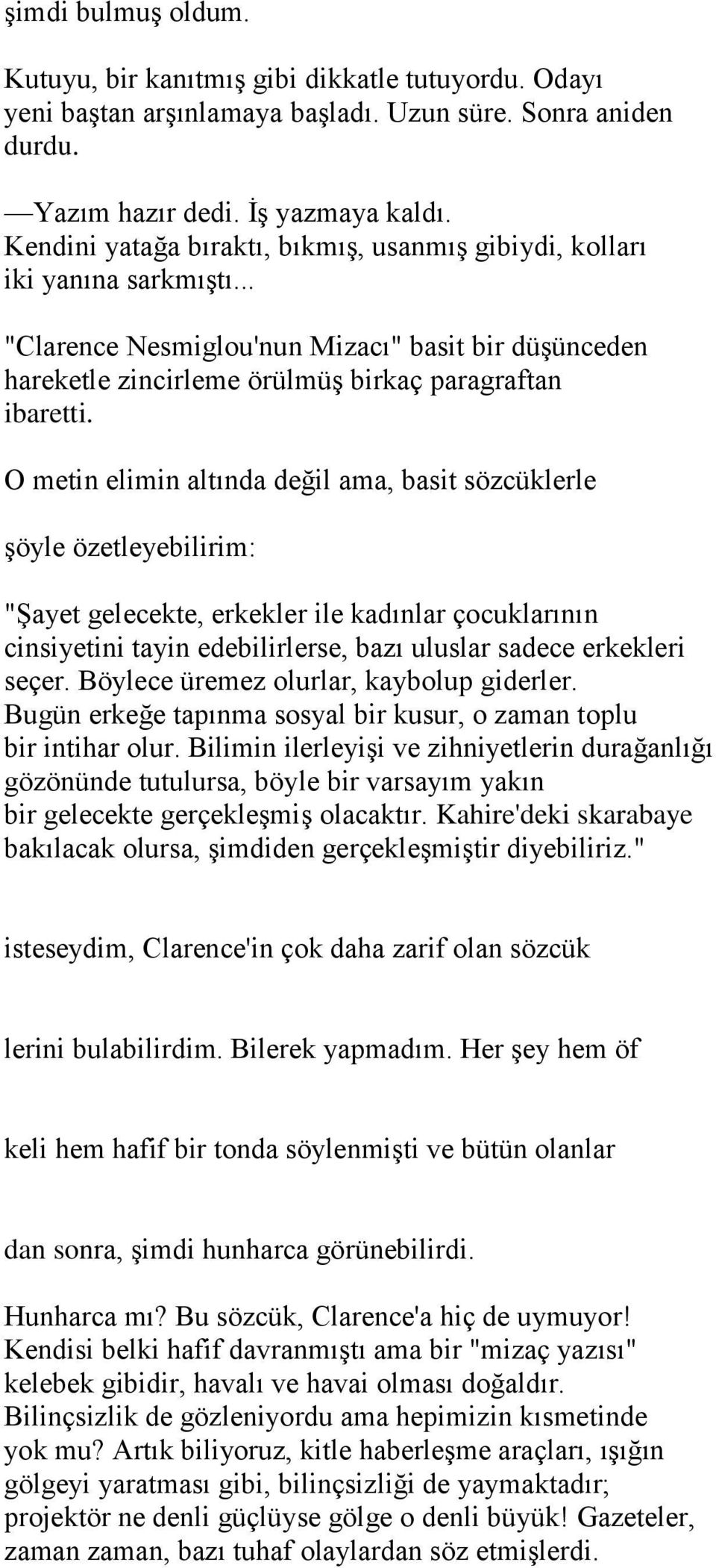 O metin elimin altında değil ama, basit sözcüklerle şöyle özetleyebilirim: "Şayet gelecekte, erkekler ile kadınlar çocuklarının cinsiyetini tayin edebilirlerse, bazı uluslar sadece erkekleri seçer.