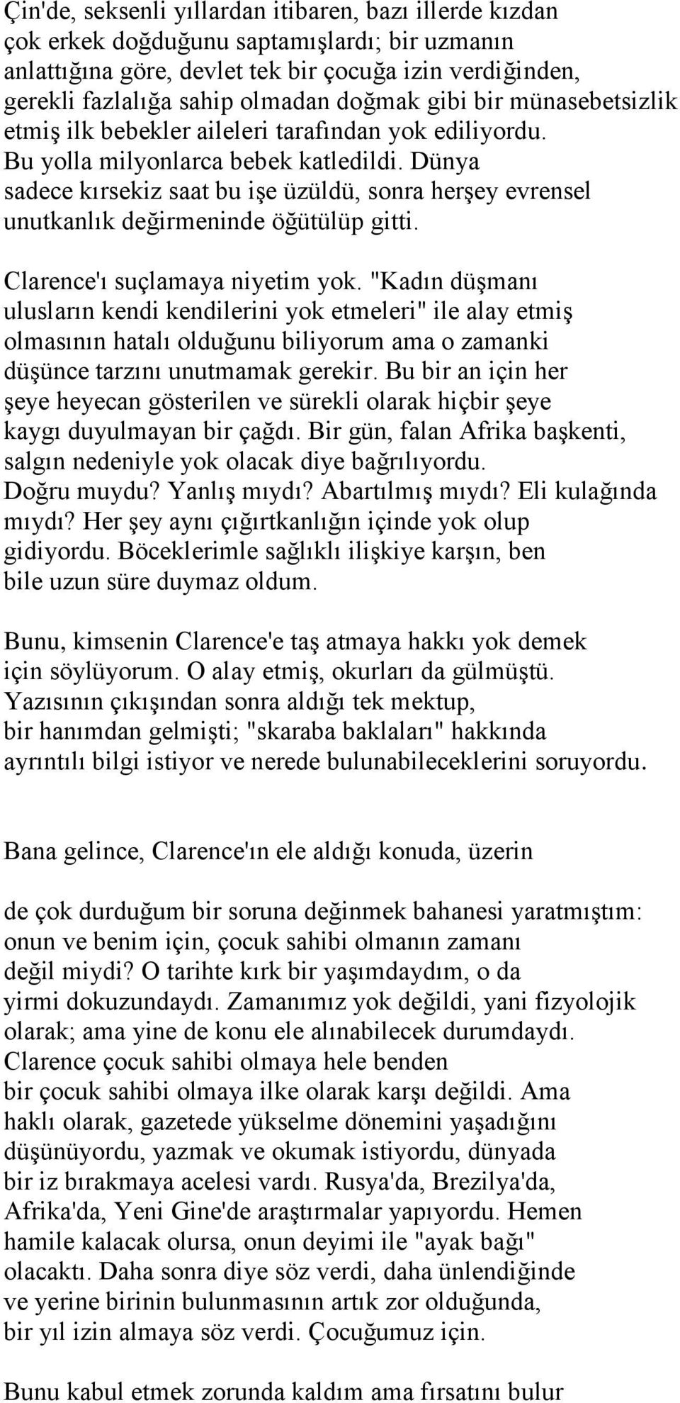 Dünya sadece kırsekiz saat bu işe üzüldü, sonra herşey evrensel unutkanlık değirmeninde öğütülüp gitti. Clarence'ı suçlamaya niyetim yok.