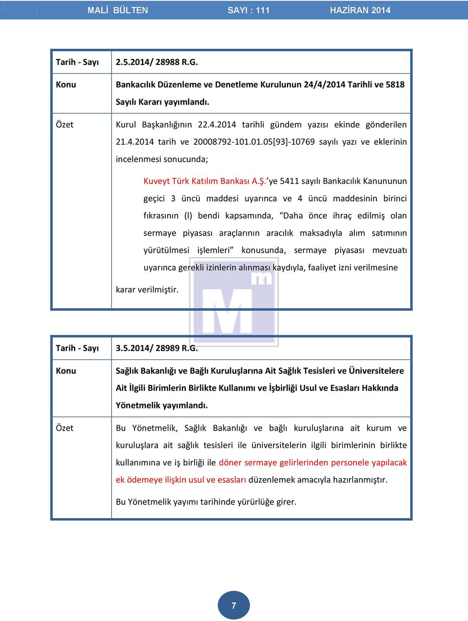 ye 5411 sayılı Bankacılık Kanununun geçici 3 üncü maddesi uyarınca ve 4 üncü maddesinin birinci fıkrasının (l) bendi kapsamında, Daha önce ihraç edilmiş olan sermaye piyasası araçlarının aracılık