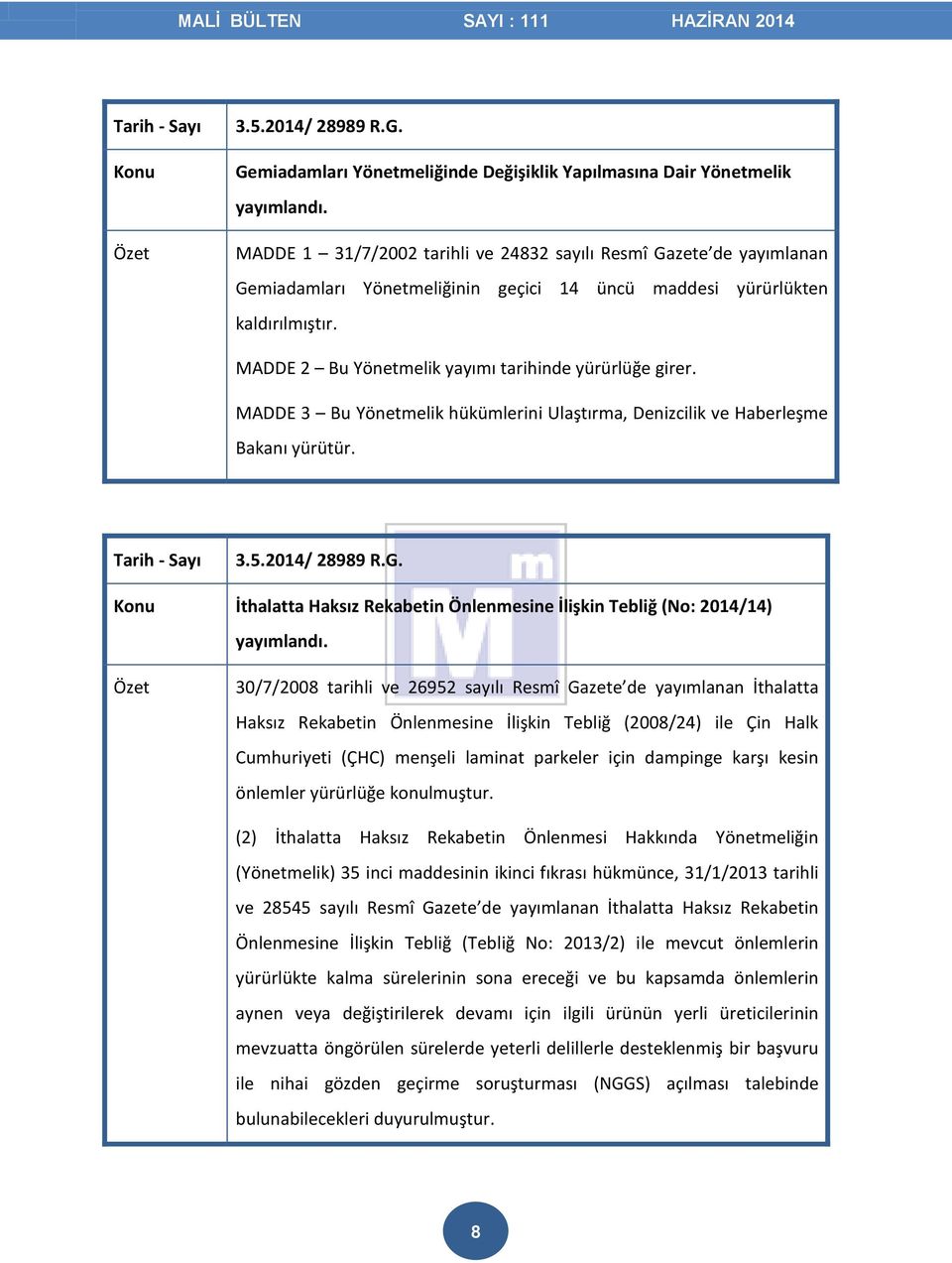 MADDE 2 Bu Yönetmelik yayımı tarihinde yürürlüğe girer. MADDE 3 Bu Yönetmelik hükümlerini Ulaştırma, Denizcilik ve Haberleşme Bakanı yürütür. 3.5.2014/ 28989 R.G.