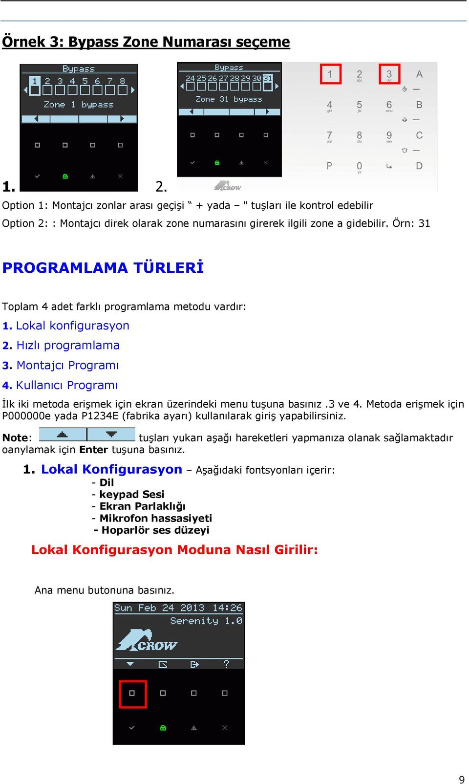 Örn: 31 PROGRAMLAMA TÜRLERİ Toplam 4 adet farklı programlama metodu vardır: 1. Lokal konfigurasyon 2. Hızlı programlama 3. Montajcı Programı 4.