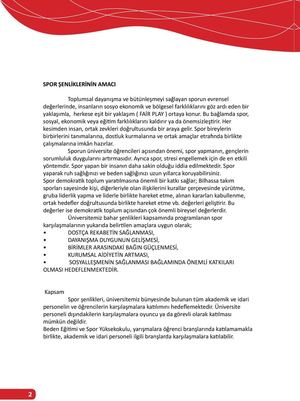 Spor bireylerin birbirlerini tan malar na, dostluk kurmalar na ve ortak amaçlar etra nda birlikte çal şmalar na imkân haz rlar.