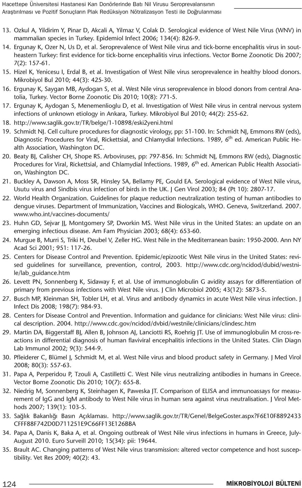 Ergunay K, Ozer N, Us D, et al. Seroprevalence of West Nile virus and tick-borne encephalitis virus in southeastern Turkey: first evidence for tick-borne encephalitis virus infections.