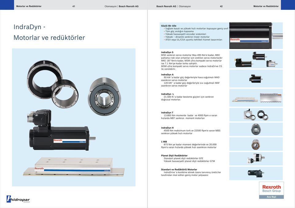kadar, MSM utra kompakt servo motorar ise 7. Nm'ye kadar torka sahiptir. MSM utra kompakt servo motorar sadece IndraDrive CS ie sürüebiir.