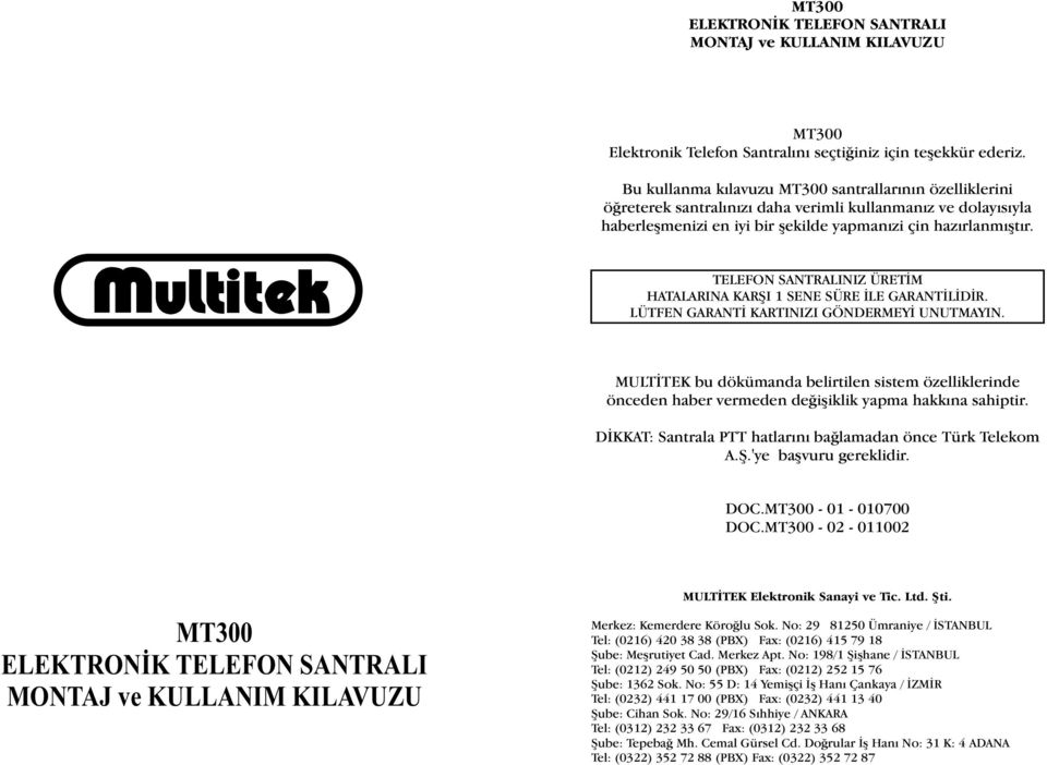 TELEFON SANTRALINIZ ÜRETÝM HATALARINA KARÞI 1 SENE SÜRE ÝLE GARANTÝLÝDÝR. LÜTFEN GARANTÝ KARTINIZI GÖNDERMEYÝ UNUTMAYIN.