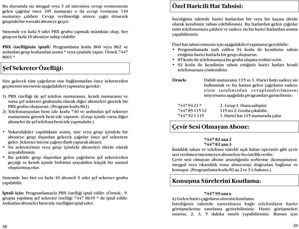 PBX özelliðinin iptali: Programlama kodu 860 veya 862 ve ardýndan grup kodundan sonra * veya çatalaltý yapýn.