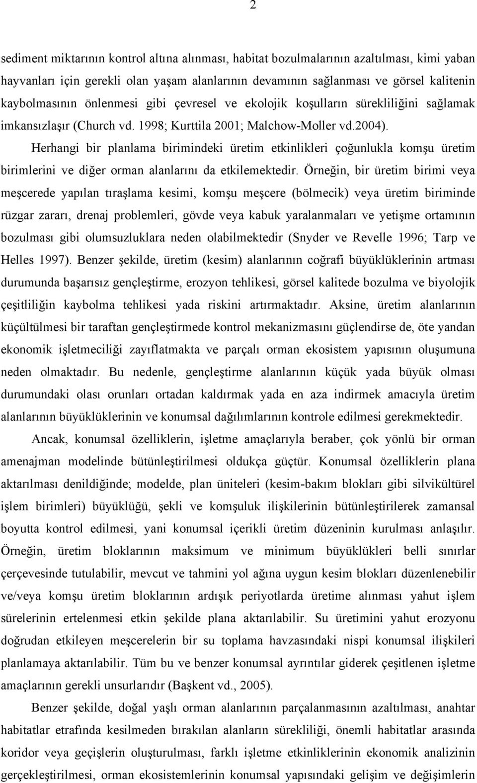 Herhangi bir planlama birimindeki üretim etkinlikleri çoğunlukla komşu üretim birimlerini ve diğer orman alanlarını da etkilemektedir.