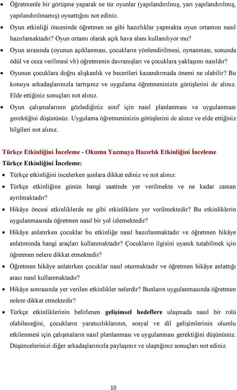 Oyun sırasında (oyunun açıklanması, çocukların yönlendirilmesi, oynanması, sonunda ödül ve ceza verilmesi vb) öğretmenin davranışları ve çocuklara yaklaşımı nasıldır?