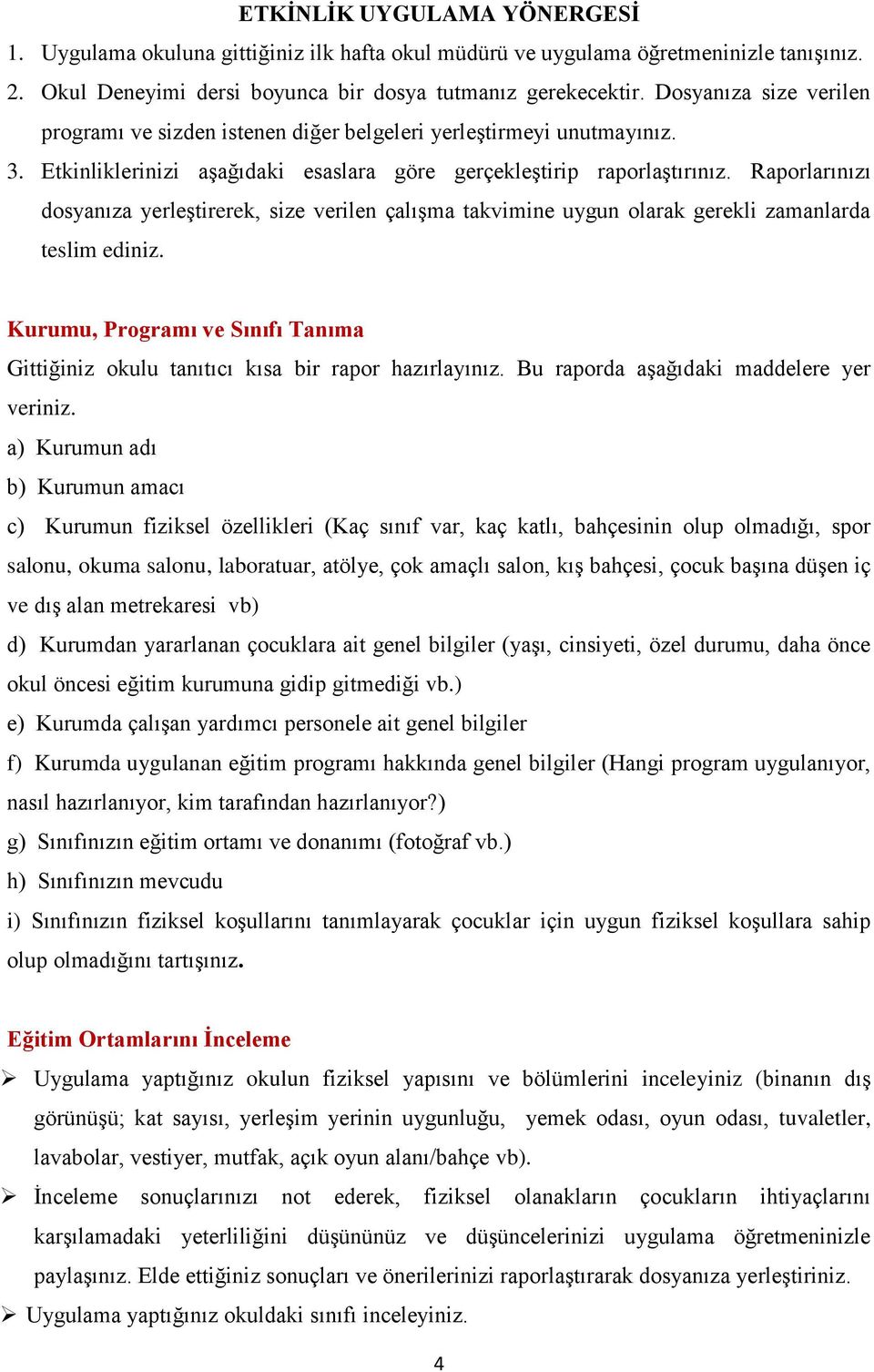 Raporlarınızı dosyanıza yerleştirerek, size verilen çalışma takvimine uygun olarak gerekli zamanlarda teslim ediniz.