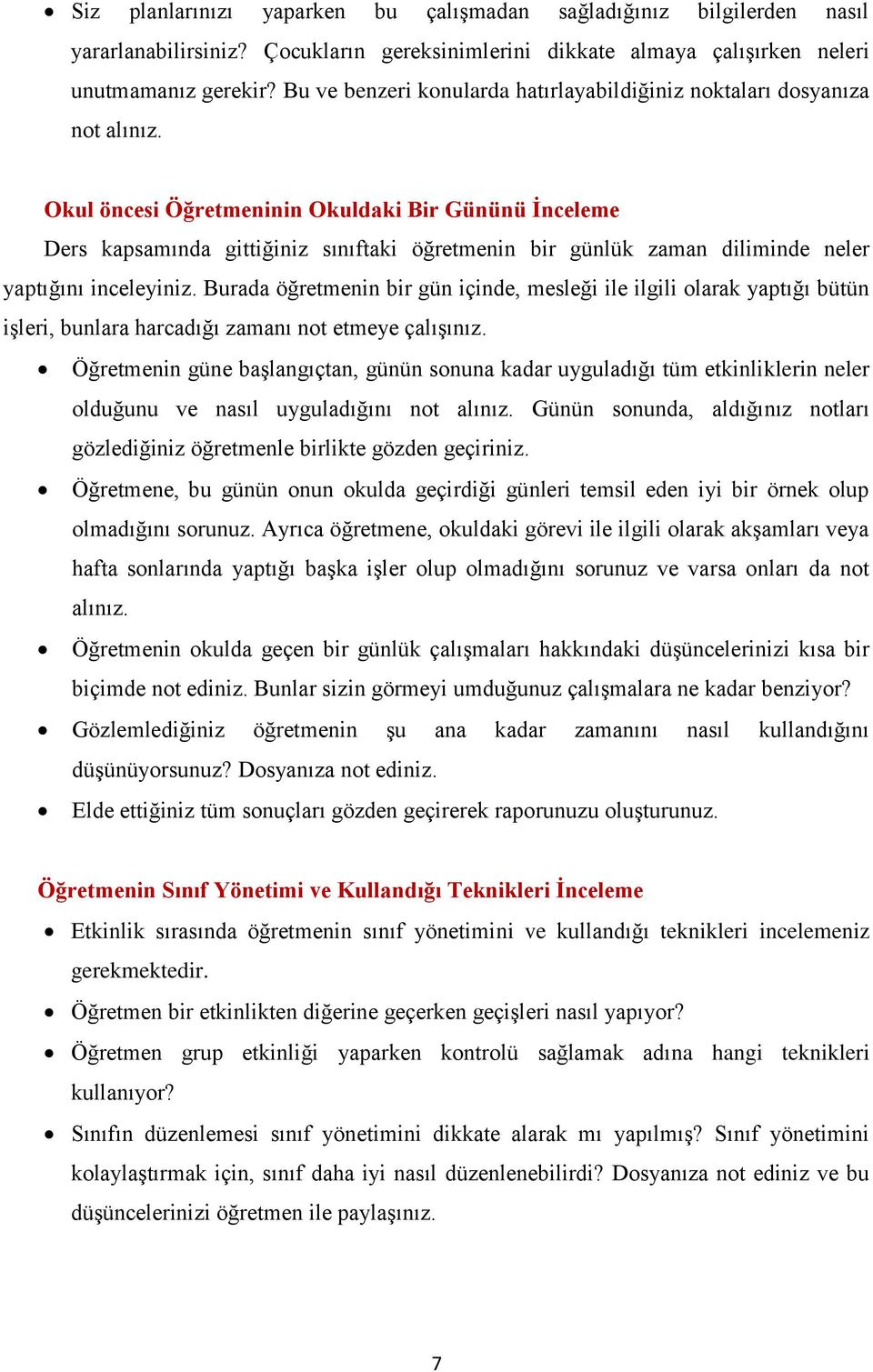 Okul öncesi Öğretmeninin Okuldaki Bir Gününü Ġnceleme Ders kapsamında gittiğiniz sınıftaki öğretmenin bir günlük zaman diliminde neler yaptığını inceleyiniz.