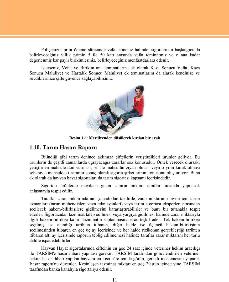 İsterseniz, Vefat ve Birikim ana teminatlarına ek olarak Kaza Sonucu Vefat, Kaza Sonucu Maluliyet ve Hastalık Sonucu Maluliyet ek teminatlarını da alarak kendinize ve sevdiklerinize çifte güvence