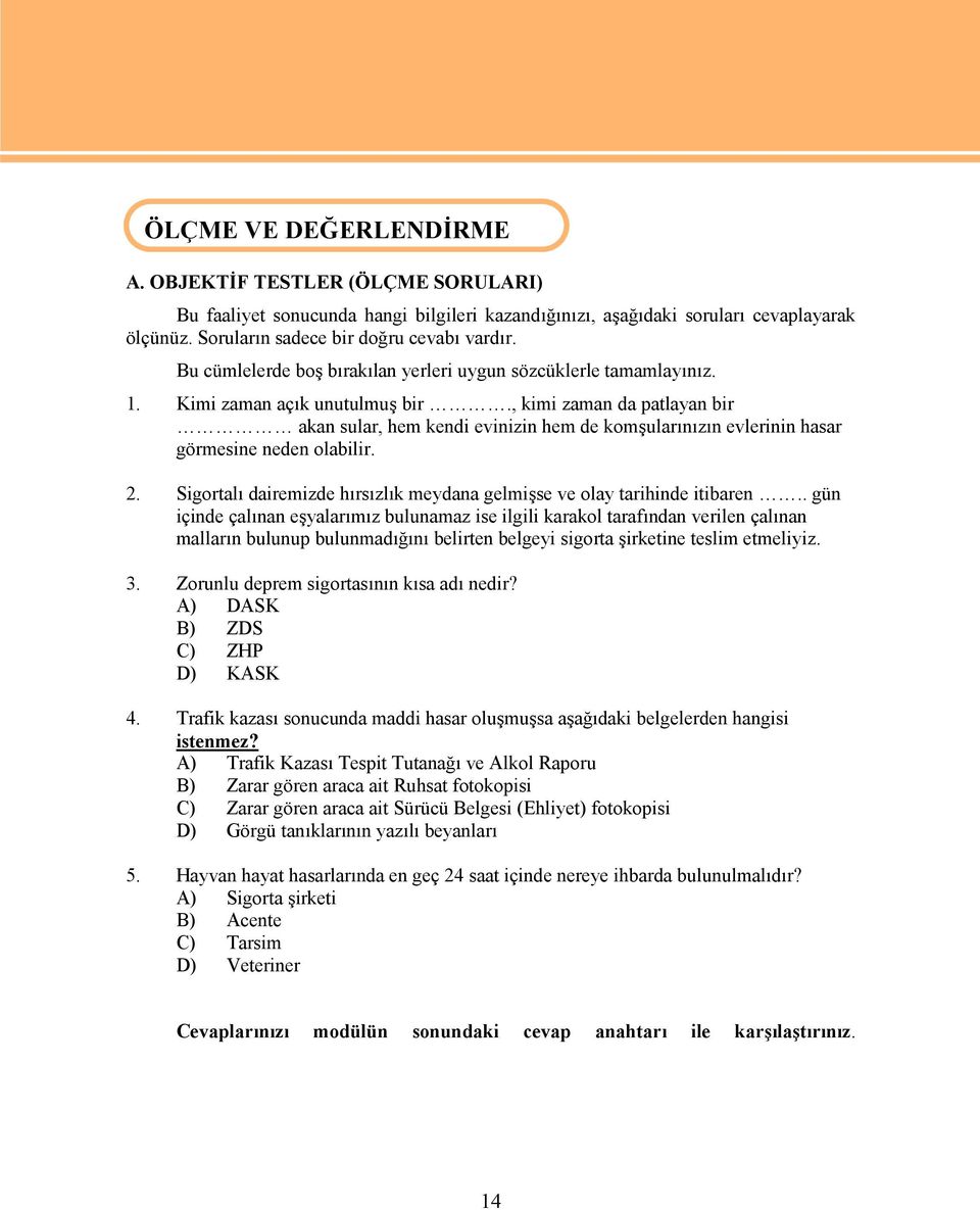 , kimi zaman da patlayan bir akan sular, hem kendi evinizin hem de komşularınızın evlerinin hasar görmesine neden olabilir. 2.