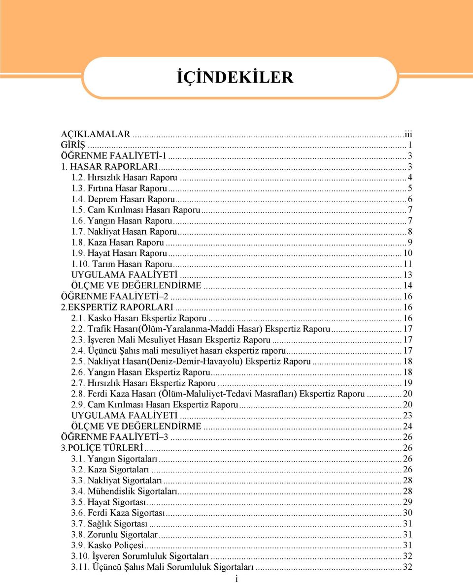 ..14 ÖĞRENME FAALİYETİ 2...16 2.EKSPERTİZ RAPORLARI...16 2.1. Kasko Hasarı Ekspertiz Raporu...16 2.2. Trafik Hasarı(Ölüm-Yaralanma-Maddi Hasar) Ekspertiz Raporu...17 2.3.