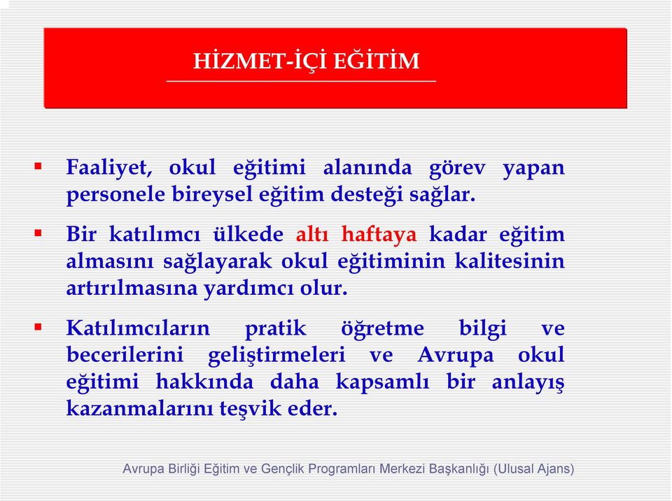 Bir katılımcı ülkede altı haftaya kadar eğitim almasını sağlayarak okul eğitiminin kalitesinin