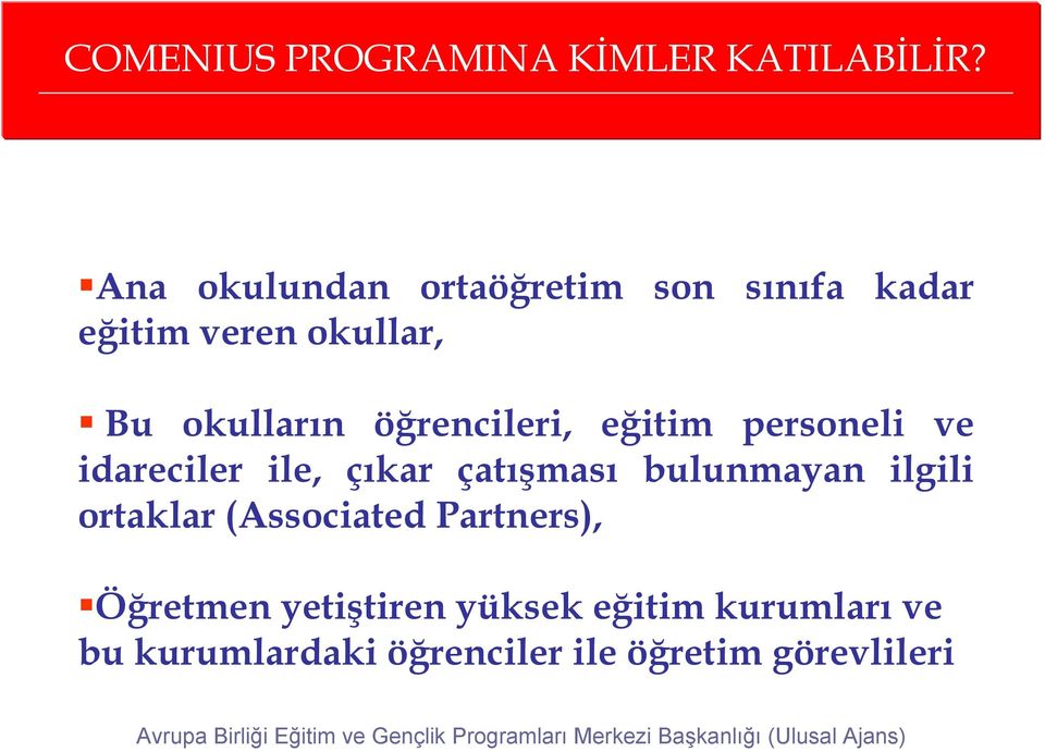 öğrencileri, eğitim personeli ve idareciler ile, çıkar çatışması bulunmayan ilgili