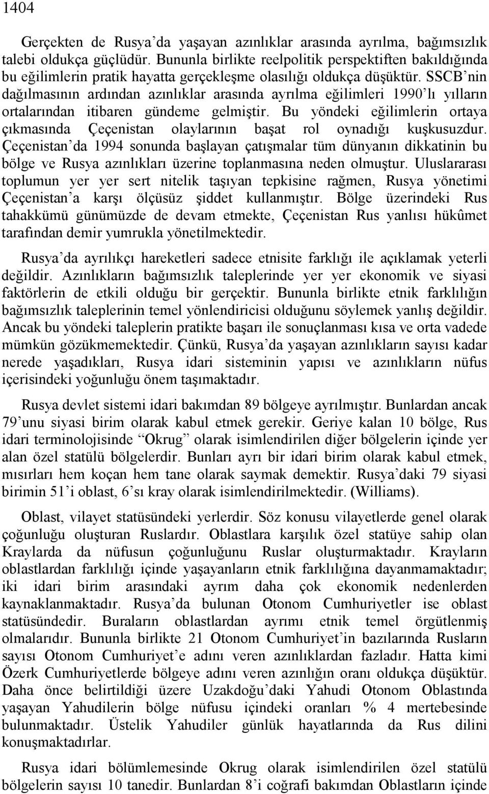 SSCB nin dağılmasının ardından azınlıklar arasında ayrılma eğilimleri 1990 lı yılların ortalarından itibaren gündeme gelmiştir.